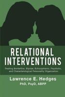 Relational Interventions: Treating Borderline, Bipolar, Schizophrenic, Psychotic, and Characterolgical Personality Organization 0999454706 Book Cover
