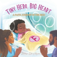 Tiny Hero, Big Hearts: A Faith Journey in the NICU B0DZ3Z5XVZ Book Cover