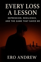 Every Loss a Lesson: Depression, Resilience, and the Game That Saved Me B0FVDXGPHJ Book Cover