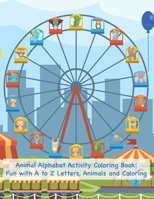 Animal Alphabet Activity Coloring Book: Fun with A to Z Letters, Animals and Coloring: Fun Activity Workbook for Toddlers & Kids B08B33Y8WQ Book Cover