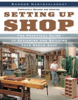 Setting Up Shop, Completely Revised and Updated: A Practical Guide to Designing and Building Your Dream Shop 1561585556 Book Cover
