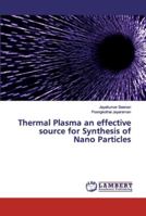 Thermal Plasma an effective source for Synthesis of Nano Particles 6200101647 Book Cover