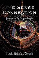 The Sense Connection: Discovering How Your Five Senses Determine Your Effectiveness as a Person, Partner, and Parent 1440165599 Book Cover