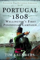 Portugal 1808: Wellington's First Peninsular Campaign 1036104389 Book Cover