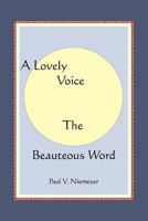 A Lovely Voice the Beauteous Word 1463541074 Book Cover