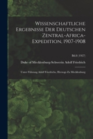 Wissenschaftliche Ergebnisse Der Deutschen Zentral-Africa-Expedition, 1907-1908: Unter Führung Adolf Friedrichs, Herzogs Zu Mecklenburg; Bd.8 1014143276 Book Cover