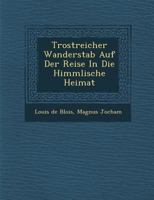 Trostreicher Wanderstab Auf Der Reise in Die Himmlische Heimat 1249946093 Book Cover