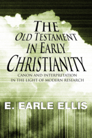 The Old Testament in Early Christianity: Canon and Interpretation in the Light of Modern Research (Wissenschaftliche Untersuchungen Zum Neuen Testament) 0801032172 Book Cover