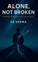 Alone, Not Broken: Finding Strength in the Silence B0FGN6P9PQ Book Cover