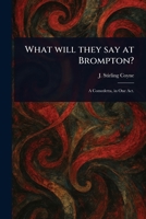 What Will They Say at Brompton? 1023557010 Book Cover