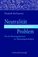 Neutralität ALS Bildungstheoretisches Problem: Von Der Meinungsabstinenz Zur Meinungsgerechtigkeit 3506765124 Book Cover