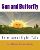 Sun and Butterfly: Brim Moonlight Tale 1502790793 Book Cover