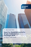 Need for Establishment of a Single Institution as a Paradigm Shift: for Africa’s Trade Growth 6138941411 Book Cover
