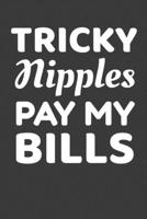 Tricky Nipples Pay My Bills: Funny Lined Journal For Lactation Consultants - 122 Pages, 6" x 9" (15.24 x 22.86 cm), Durable Soft Cover 169369154X Book Cover