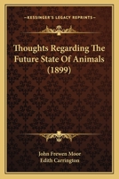 Thoughts Regarding The Future State Of Animals 1021789100 Book Cover