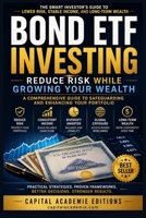 BOND ETF INVESTING: REDUCE RISK WHILE GROWING YOUR WEALTH: Build a stronger portfolio, generate dependable income, and reduce your exposure to stock market volatility. B0H8B5JLGL Book Cover