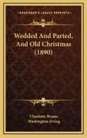 Wedded And Parted, And Old Christmas 0548868468 Book Cover