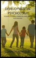 Developmental Psychology: A Guide to Developmental and Child Psychology 1914081447 Book Cover