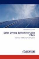 Solar Drying System for Jute Fibre: Technical and Economical Aspects 3844395156 Book Cover