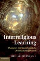 Interreligious Learning: Dialogue, Spirituality and the Christian Imagination 1107435366 Book Cover