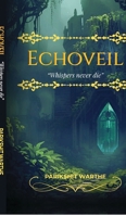 Echoveil: "Whispers never die" B0FX58MGJS Book Cover