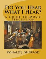 Do You Hear What I Hear?: A Guide To Music Perception 1534739165 Book Cover