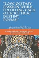 "LOVE ECSTASY PASSION WHILE FULFILLING EACH OTHER'S ONE TRUE DESTINY POEMS!": Inspirational Messages B0915H2ZRM Book Cover