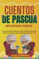 Cuentos de Pascua para personas mayores: Una colección de cuentos cortos y fáciles de leer que capturan el espíritu de la temporada (años 50 – 60) (Spanish Edition) B0F26CH2X2 Book Cover