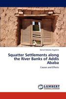 Squatter Settlements along the River Banks of Addis Ababa: Causes and Effects 3659307297 Book Cover
