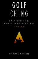 Golf Ching: Golf Guidance and Wisdom from the I Ching 0836227166 Book Cover