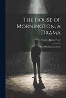 The House of Mornington, a Drama: With Miscellaneous Poems 1146522304 Book Cover