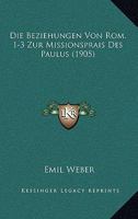 Die Beziehungen Von Rom. 1-3 Zur Missionsprais Des Paulus (1905) 1147669686 Book Cover
