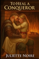To Heal a Conqueror B0FMPWWJRC Book Cover