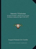 Antonio Viladomat: El Artista Olvidado Y Maestro De La Escuela De Pintura Catalana Del Siglo XVIII 1104015684 Book Cover