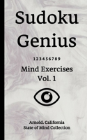 Sudoku Genius Mind Exercises Volume 1: Arnold, California State of Mind Collection 1713428075 Book Cover