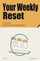 Your Weekly Reset: Clear loose ends. Choose a workable week. B0HKD2TZY6 Book Cover