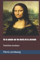 De la salade sur les dents de la Joconde: Pastiches muséaux (Les pastiches et parodies de Pierre Larrebourg) B0B8BRNH3T Book Cover