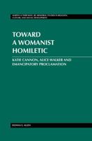 Toward a Womanist Homiletic: Katie Cannon, Alice Walker and Emancipatory Proclamation 1433113619 Book Cover