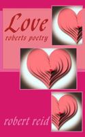 Love: roberts poetry 1501002775 Book Cover