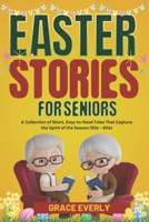 Easter Stories for Seniors: A Collection of Short, Easy-to-Read Tales That Capture the Spirit of the Season (50s – 60s) B0F1MTVJKD Book Cover