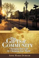 The Gifts of Community: Changing Your Life by Changing Your World 1452562725 Book Cover