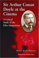 Sir Arthur Conan Doyle at the Cinema: A Critical Study of the Film Adaptations 0786402695 Book Cover