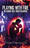 Playing with Fire: Im Bann des Bodyguards (German Edition) B0CWCYVQKR Book Cover