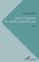 Dans l'impasse du conflit centrafricain: Récit (French Edition) 234316312X Book Cover