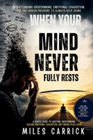 When Your Mind Never Fully Rests: Understanding Overthinking, Emotional Exhaustion, and the Hidden Pressure to Always Keep Going B0H1BMZ7T6 Book Cover