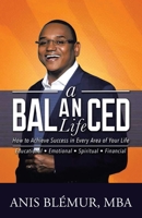A Balanced Life: How to Achieve Success in Every Area of Your Life 1462060919 Book Cover