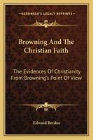 Browning and the Christian Faith 1530634032 Book Cover