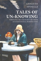 Tales of Un-Knowing: Therapeutic Encounters from an Existential Perspective 1898059799 Book Cover