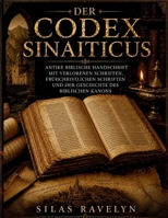 Der Codex Sinaiticus: Antike biblische Handschrift mit verlorenen Schriften, frühchristlichen Schriften und der Geschichte des biblischen Kanons (German Edition) B0HD4J38JP Book Cover