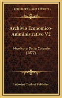Archivio Economico-Amministrativo V2: Monitore Delle Colonie (1877) 1160716447 Book Cover